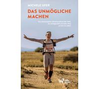 Das Unmögliche machen: Die schwierigsten Ultramarathons der Welt, ein Schlaganfall und mein Weg zuru¿ck ins Leben