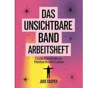 Das Unsichtbare Band Arbeitsheft: Coole Einblicke in Patrice Karst's Lehre