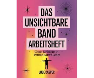 Das Unsichtbare Band Arbeitsheft: Coole Einblicke in Patrice Karst's Lehre