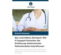 Das unsichtbare Rückgrat: Wie IT-Support-Techniker die Einführung elektronischer Patientenakten beeinflussen: Einblicke aus der Praxis: Warum die ... in den USA gelingt oder scheitert
