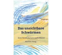 Das unsichtbare Schwärmen: Eine Reise zurück nach Hause