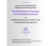 Das unterrichtsbegleitende Prüfungsvorbereitungsbuch - Kaufmännische Steuerung von Geschäftsprozessen für Kauffrau/Kaufmann im Groß- und Außenhandelsmanagement