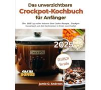 Das unverzichtbare Crockpot-Kochbuch für Anfänger: Über 2000 Tage voller leckerer Slow Cooker-Rezepte | Crockpot-Rezeptbuch, um den Kochmeister in Ihnen zu enthüllen