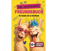 Das unzensierte Freundebuch - Für Freunde, die zu viel wissen
