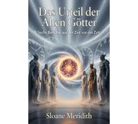 Das Urteil der Alten Götter: Sechs Berichte aus der Zeit vor der Zeit