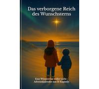 Das verborgene Reich des Wunschsterns: Eine Winterreise voller Licht - Adventskalender mit 31 Kapiteln