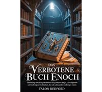 DAS VERBOTENE BUCH ENOCH: Enthüllung der alten Geheimnisse der gefallenen Engel, der Nephilim und verborgener Wahrheiten, die seit Jahrtausenden verborgen waren