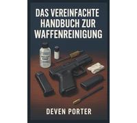 DAS VEREINFACHTE HANDBUCH ZUR WAFFENREINIGUNG