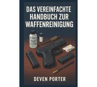 DAS VEREINFACHTE HANDBUCH ZUR WAFFENREINIGUNG
