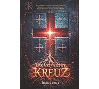 Das verfluchte Kreuz - Buch 2 von 2: Ein Vatikan-Thriller über geheime Reliquien, Tempelritter und ein uraltes Geheimnis, das die Geschichte Christi verändern könnte