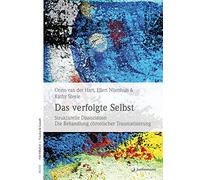 Das verfolgte Selbst: Strukturelle Dissoziation und die Behandlung chronischer Traumatisierung