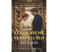 Das vergessene Versprechen des Lords: Eine Regency-Romanze voller Erinnerung, Sehnsucht und eines neu erwachten Versprechens