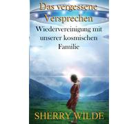 Das vergessene Versprechen: Wiedervereinigung mit unserer kosmischen Familie