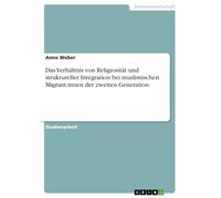 Das Verhältnis von Religiosität und struktureller Integration bei muslimischen Migrant:innen der zweiten Generation