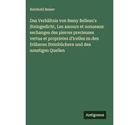 Das Verhältnis von Remy Belleau's Steingedicht, Les amours et nouueaux eschanges des pierres precieuses vertus et proprietez d'icelles zu den früheren Steinbüchern und den sonstigen Quellen