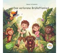 Das verlorene Brüllaffenlied: Ein Abenteuer im Regenwald über Tiere, Bäume und Naturschutz