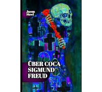 Das Verlorene Experiment: Freud, Coca und die Geburt der modernen Psychologie: Analysen der geistigen Wirkung stimulierender Substanzen und ihrer emotionalen Resonanz