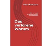 Das verlorene Warum: Wie wir in der Arbeitswelt wieder Sinn entdecken