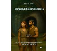 Das Vermächtnis der Erinnerung: Dritter Kurzroman aus dem Universum von GENETIC MEMORY