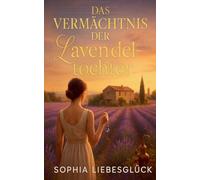 Das Vermächtnis der Lavendeltochter