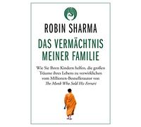 Das Vermächtnis meiner Familie: Wie Sie Ihren Kindern helfen, die großen Träume ihres Lebens zu verwirklichen vom Millionen-Bestsellerautor von The Monk Who Sold His Ferrari