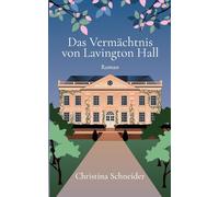 Das Vermächtnis von Lavington Hall: Roman