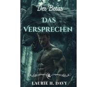 Das Versprechen des Betas: Eine dunkle Schicksalsromanze | Verbotene Liebe, unzerbrechliche Bindungen und die Geheimnisse des Blutmonde