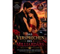 Das Versprechen Des Milliardärs: Ein emotionaler Liebesroman über Leidenschaft Vertrauen und eine Liebe die alle Grenzen überwindet