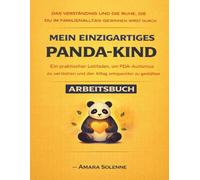 Das Verständnis und die Ruhe, die du im Familienalltag gewinnen wirst durch Mein einzigartiges Panda-Kind: Ein praktischer Leitfaden, um PDA-Autismus ... und den Alltag entspannter zu gestalten