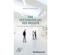Das Vertragsrecht der Museen: Ein Praxis-Handbuch für den Museumsalltag
