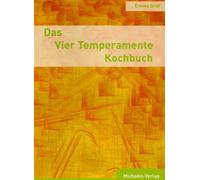 Das Vier Temperamente Kochbuch: Schwächen ausgleichen, Stärken fördern. Ihrem Typ gemäss die richtige Ernährung finden