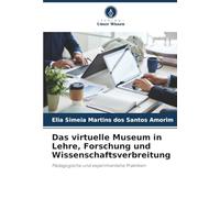 Das virtuelle Museum in Lehre, Forschung und Wissenschaftsverbreitung: Pädagogische und experimentelle Praktiken