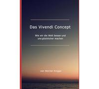 Das Vivendi Concept: Wie wir die Welt besser und uns glücklicher machen