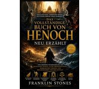 Das vollständige Buch von Henoch neu erzählt: Eine moderne Nacherzählung von gefallenen Engeln, alten Prophezeiungen, himmlischen Visionen und der Menschheit vor der Sintflut