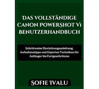 Das Vollständige Canon PowerShot V1 Benutzerhandbuch: Schrittweise Einrichtungsanleitung, Aufnahmetipps und Experten Techniken für Anfänger bis Fortgeschrittene