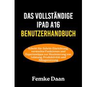 DAS VOLLSTÄNDIGE IPAD A16 BENUTZERHANDBUCH: Schritt-für-Schritt-Einrichtung, versteckte Funktionen und Expertentipps zur Maximierung von Leistung, Produktivität und Alltagsnutzung
