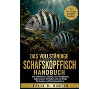 DAS VOLLSTÄNDIGE SCHAFSKOPFFISCH HANDBUCH: Der ultimative Leitfaden zum Verständnis, Lebensraum, Verhalten und mit Tipps für Angler und Naturbegeisterte