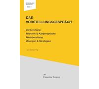 Das Vorstellungsgespräch: Vorbereitung, Rhetorik & Körpersprache, Nachbereitung.: Ein praktischer Leitfaden: Für Bewerber:innen - mit Übungen & Strategien., Vorlagen & Tipps fürs Bewerbungsgespräch