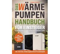 Das Wärmepumpen Handbuch für Einsteiger: Die Welt der Wärmepumpen einfachund verständlich erklärt! inkl. Interview, Erfahrungsberichte & Praxisbeispiele! inkl. 2 Stunden kostenloses Videomaterial!