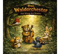Das Waldorchester: Der Klang des Waldes - Eine liebevolle Geschichte über Freundschaft und Musik