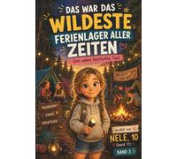 Das war das wildeste Ferienlager aller Zeiten: Eine wahre Geschichte. Fast.: Ein witziges Kinderbuch für Mädchen ab 9 Jahren über Ferienlager, ... Zeltlager-Chaos aller Zeiten (Nele, Band 3)