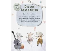 Das war heute schön: Ein Mitmach-Tagebuch für Eltern & Kinder - 90 einfache Fragen zum Vertiefen der Bindung, ein schönes Abendritual und für ... für Kinder von 5 bis 8 Jahren, Band 2