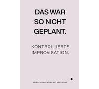Das war so nicht geplant: Kontrollierte Improvisation.
