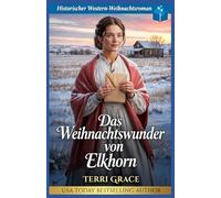 Das Weihnachtswunder von Elkhorn: Historischer Western-Weihnachtsroman