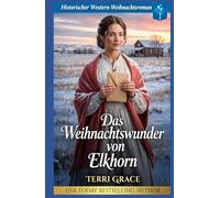 Das Weihnachtswunder von Elkhorn: Historischer Western-Weihnachtsroman
