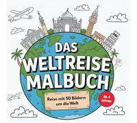 Das Weltreise-Malbuch für Kinder ab 4 Jahren - Reise mit 50 Bilder um die Welt: 50 Ausmalbilder mit Sehenswürdigkeiten, Tieren & Kulturen aus aller ... Kreativität & interkulturelles Wissen fördern