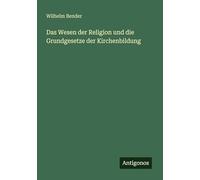 Das Wesen der Religion und die Grundgesetze der Kirchenbildung