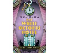 Das White Octopus Hotel: Roman | Diese magische Liebesgeschichte überdauert die Zeit | Für Fans von 'Die Mitternachtsbibliothek'