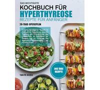 DAS WICHTIGSTE KOCHBUCH FÜR HYPERTHYREOSE-REZEPTE FÜR ANFÄNGER