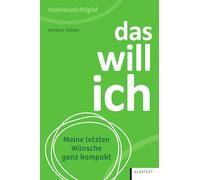 Das will ich: Meine letzten Wünsche ganz kompakt